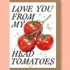 Love You From My Head Tomatoes Greetings Card